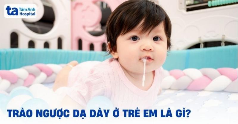 Triệu chứng trào ngược dạ dày ở trẻ nhỏ