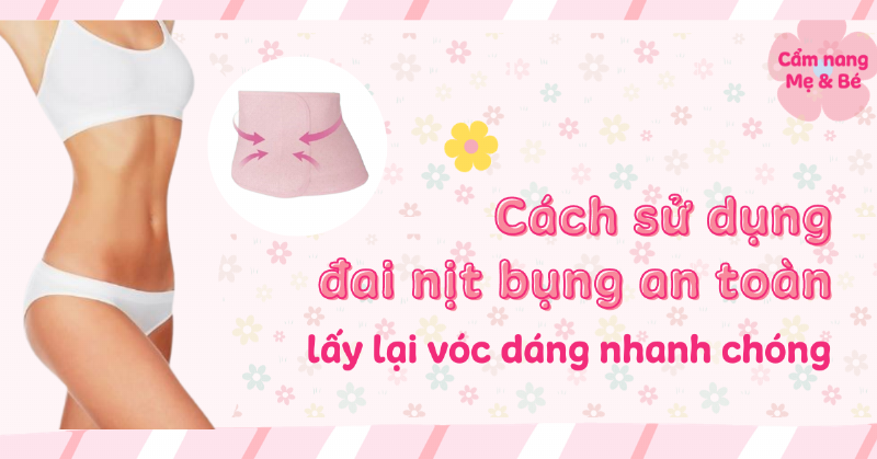 cach-chon-nit-bung-phu-hop-va-cach-su-dung-dung-cach-de-dam-bao-suc-khoe-cho-me-sau-sinh